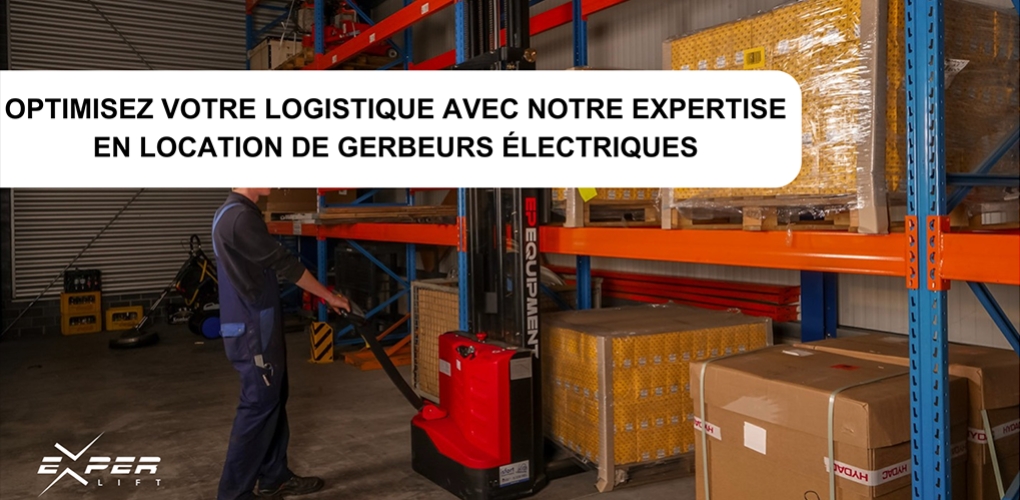 Optimisez votre logistique avec la location de gerbeurs électriques