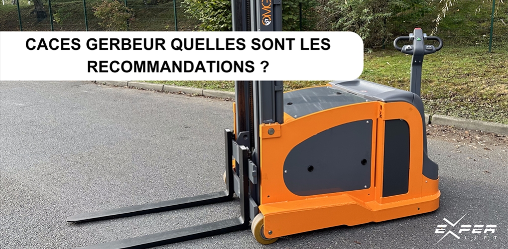 CACES gerbeur quelles sont les recommandations ?